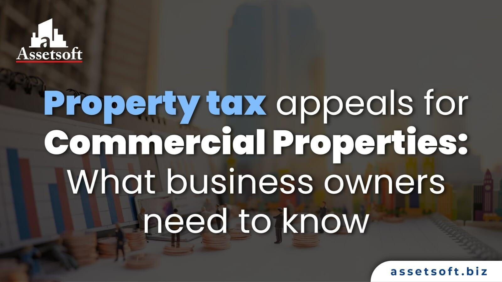 Property Tax Appeals for Commercial Properties: What business owners need to know 